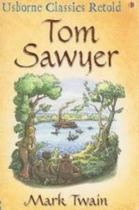 Tom Sawyer: A Hymn to Boyhood (Usborne Classics Retold) by Mark Twain - 2008-02-03