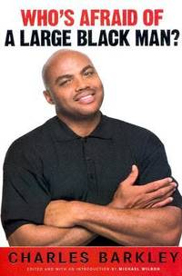 Who's Afraid of a Large Black Man? : Speaking My Mind on Race, Celebrity, Sports and American Life
