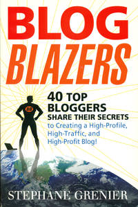 BLOG BLAZERS: 40 Top Bloggers Share Their Secrets