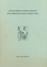 Attilio Rossi e Pablo Neruda un'amicizia lunga trent'anni