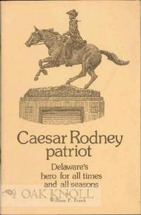 CAESAR RODNEY, PATRIOT, DELAWARE'S HERO FOR ALL TIMES AND ALL SEASONS. Illustrations by A.N. Wyeth