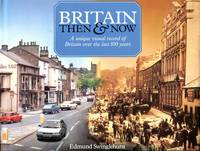 Britain Then and Now: A Unique Visual Record of Britain Over the Last 100 Years