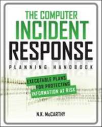 The Computer Incident Response Planning Handbook: Executable Plans for Protecting Information at...