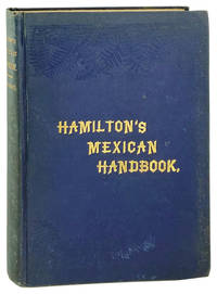 Hamilton's Mexican Handbook; A Complete Description of the Republic of Mexico..