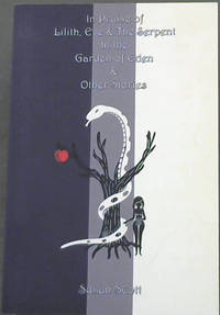 image of In Praise of Lilith, Eve & The Serpent in the Garden of Eden & Other Stories