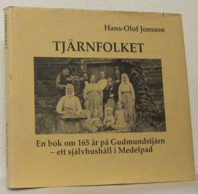 Tjärnfolket. En bok om 165 år på Gudmundstjärn -…