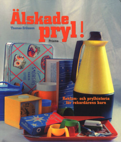 Älskade pryl! Reklam- och prylhistoria för…
