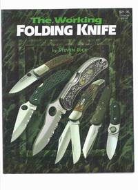 The Working Folding Knife (inc. History, Designs &amp; Materials; Slip-Joint Pocket Knives; Liner Lock; Rocker Bar Lockback; Swiss Army; Gravity; etc) by Dick, Steven - 1998