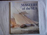 Masters of the Sea. British Marine Watercolours. by Quarm, Roger; Wilcox, Scott - 1987