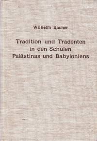 Tradition und Tradenten in den Schulen Palastinas und Babyloniens : studien und materialien zur Entstehungsgeschichte des Talmuds