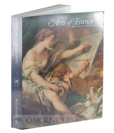 ARTS OF FRANCE FROM FRANCOIS IER TO NAPOLEON IER: A CENTENNIAL CELEBRATION OF WILDENSTEIN'S PRESENCE IN NEW YORK.|THE