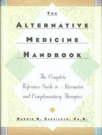 The Alternative Medicine Handbook: The Complete Reference Guide To Alternative And Complementary...