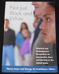 cover of Not Just Black and White: Historical and Contemporary Perspectives on Immigration, Race, and Ethnicity in the United States; Nancy Foner and George M. Fredrickson, Editors