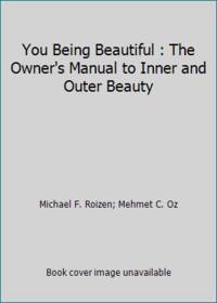 You Being Beautiful : The Owner's Manual to Inner and Outer Beauty
