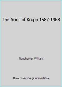 The Arms of Krupp 1587-1968 by Manchester, William - 1981