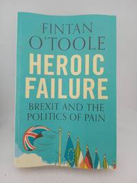 Heroic Failure: Brexit and the Politics of Pain