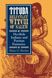 Tituba, Reluctant Witch of Salem: Devilish Indians and Puritan Fantasies