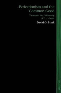 Perfectionism and the Common Good: Themes in the Philosophy of T. H. Green