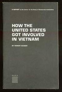 How the United States Got Involved in Vietnam: A Report to the Center for the Study of Democratic Institutions by Robert SCHEER - First Edition - 1965 - from Between the Covers- Rare Books, Inc. ABAA (SKU: 70911)