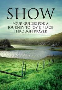 Show: Four Guides for a Journey to Joy & Peace Through Prayer