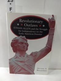 Revolutionary Outlaws: Ethan Allen and the Struggle for Independence on the Early American Frontier