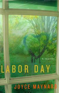Labor Day by Joyce Maynard - Signed First Edition - 2009 - from Bill Leone, Bookseller ABAA (SKU: 16511)