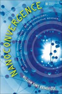 Nanoconvergence : The Unity of Nanoscience, Biotechnology, Information Technology and Cognitive...