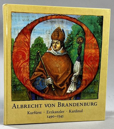 Albrecht von Brandenburg. Kurfürst - Erzkansler -…