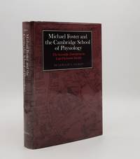 MICHAEL FOSTER AND THE CAMBRIDGE SCHOOL OF PHYSIOLOGY The Scientific Enterprise in Late Victorian...