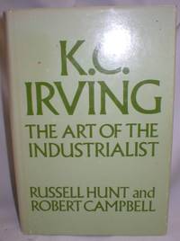 K.C. Irving; The Art of the Industrialist