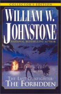 The Last Gunfighter: The Forbidden by William W. Johnstone - 2001-04-07