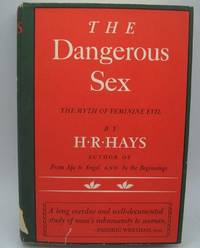 The Dangerous Sex: The Myth of Feminine Evil by H.R. Hays - 1964