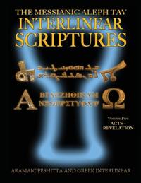 Messianic Aleph Tav Interlinear Scriptures (MATIS) Volume Five Acts-Revelation, Aramaic...