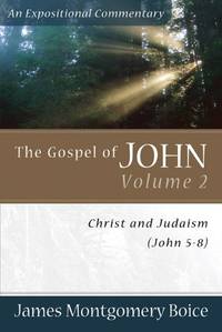 The Gospel of John: Christ and Judaism (John 5-8) v. 2 (Expositional Commentary)