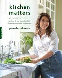 Kitchen Matters: More Than 100 Recipes and Tips to Transform the Way You Cook and Eat --...