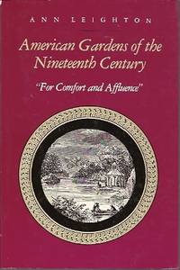 American Gardens of the Nineteenth Century:  For Comfort and Affluence by Leighton, Ann - 1987