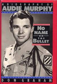 No Name On The Bullet. A Biography Of Audie Murphy by Don Graham - 1st Printing - 1989 - from Cinemage Books (SKU: 007989)