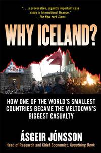 Why Iceland?: How One of the World's Smallest Countries Became the Meltdown's Biggest...