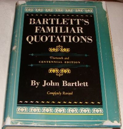 Bartlett S Book Of Quotations Bartlett&#39;S Familiar Quotations: A Collection Of Passages, Phrases And  Proverbs Traced To Their Sources In&Hellip; By Bartlett John - Hardcover -  1955 - From Aardvolk The Virtual Book Store (Sku: 000605)
