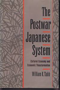 The Postwar Japanese System: Cultural Economy and Economic Transformation by William K. Tabb - 1995