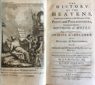 The History of the Heavens, Considered acccording to the Notions of the Poets and Philosophers, Compared with the Doctrines of Moses. Being an Inquiry into the Origine Of Idolatry. And the Mistakes of Philosophers, Upon the Formation and Influences of the Celestial Bodies.