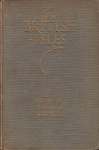 THE BRITISH ISLES A Guide for Overseas Visitors, Taking in the American  Pilgrim Shrines, the...