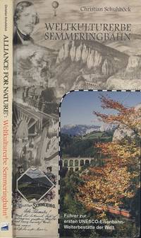 Weltkulturerbe Semmeringbahn (World Heritage Semmering Railway) by Christian Schuhbock - 1st Edition - 2009 - from Dereks Transport Books (SKU: 22409)