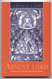 ABSENT LORD: ASCETICS AND KINGS IN A JAIN RITUAL CULTURE.