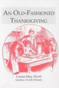 Old-Fashioned Thanksgiving by Louisa May Alcott - 1991-04-01