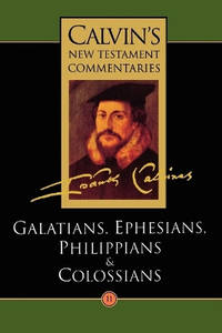 Calvin's New Testament Commentaries: Vol 11: The Epistles of Paul the Apostle to the Galatians,...