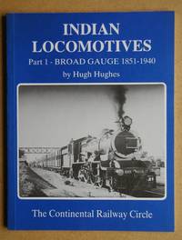 Indian Locomotives Part 1: Broad Gauge 1851-1940. by Hugh Hughes - Paperback - First Edition - 1990 - from N. G. Lawrie Books. (SKU: 47653)