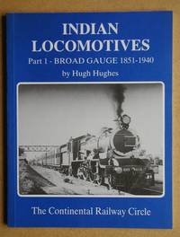 Indian Locomotives Part 1: Broad Gauge 1851-1940. by Hughes, Hugh - 1990