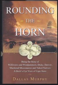 image of Rounding The Horn: Being The Story Of Williwaws And Windjammers, Drake, Darwin, Murdered Missionaries And Naked Natives, A Deck's Eye View Of Cape Horn