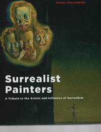 Surrealist Painters: A Tribute to the Artists and Influence of Surrealism